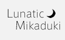 Lunatic Mikaduki 狂った三日月